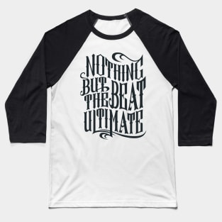 Nothing but the beat ultimate Baseball T-Shirt